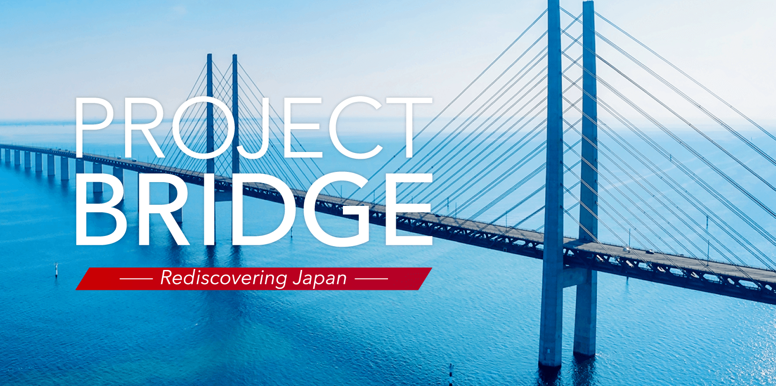 PROJECT BRIDGE -Rediscovering Japan-